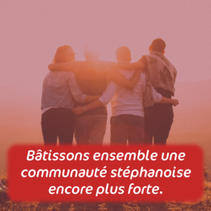 Des personnes unies, vues de dos et rapprochées, illustrant la solidarité locale avec le message : « Bâtissons ensemble une communauté stéphanoise encore plus forte ! ».